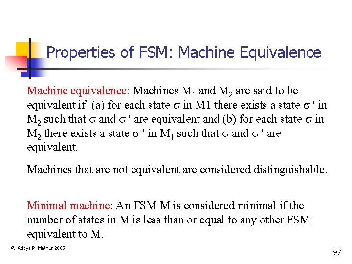 Properties of FSM: Machine Equivalence Machine equivalence: Machines M 1 and M 2 are