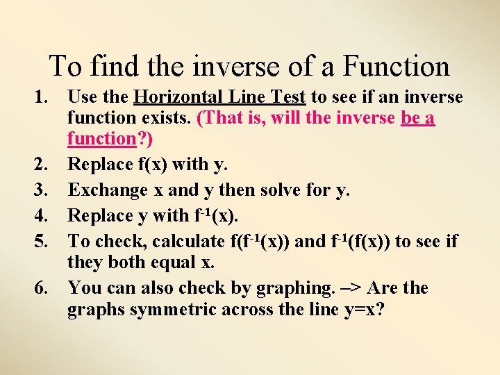 To find the inverse of a Function 1. Use the Horizontal Line Test to