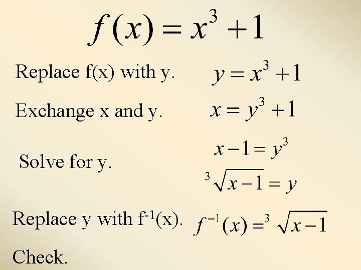 Replace f(x) with y. Exchange x and y. Solve for y. Replace y with