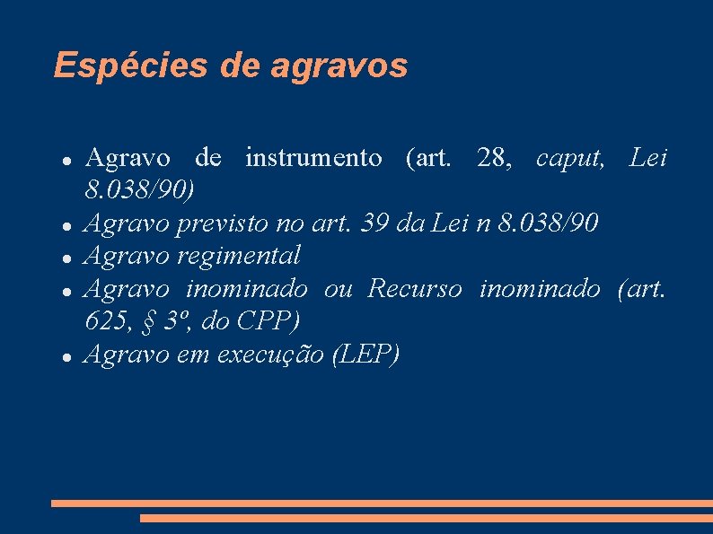 Espécies de agravos Agravo de instrumento (art. 28, caput, Lei 8. 038/90) Agravo previsto