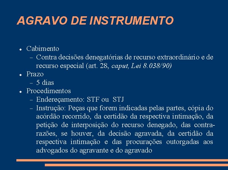 AGRAVO DE INSTRUMENTO Cabimento Contra decisões denegatórias de recurso extraordinário e de recurso especial