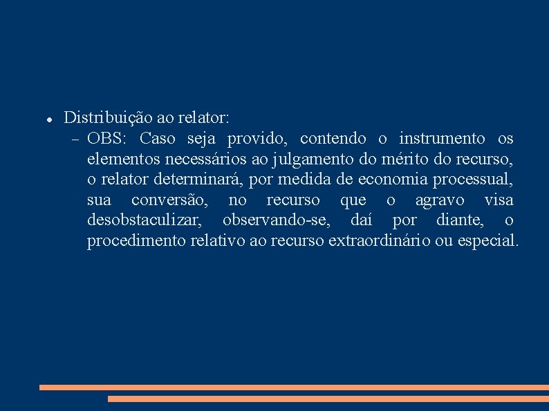  Distribuição ao relator: OBS: Caso seja provido, contendo o instrumento os elementos necessários