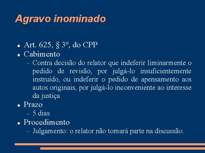 Agravo inominado Art. 625, § 3º, do CPP Cabimento Prazo Contra decisão do relator