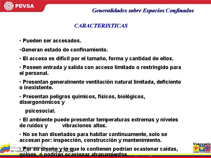 Generalidades sobre Espacios Confinados CARACTERISTICAS • Pueden ser accesados. • Generan estado de confinamiento.