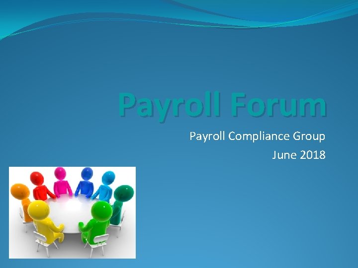 Payroll Forum Payroll Compliance Group June 2018 