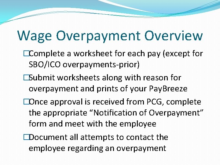 Wage Overpayment Overview �Complete a worksheet for each pay (except for SBO/ICO overpayments-prior) �Submit