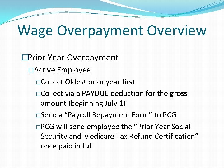 Wage Overpayment Overview �Prior Year Overpayment �Active Employee �Collect Oldest prior year first �Collect