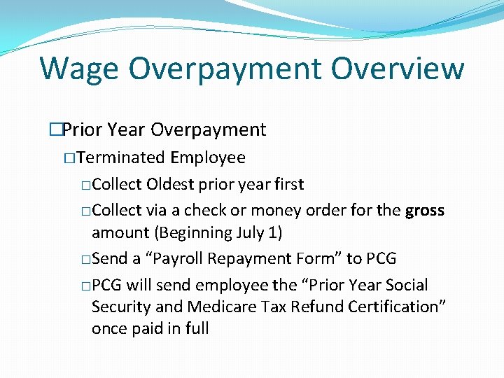 Wage Overpayment Overview �Prior Year Overpayment �Terminated Employee �Collect Oldest prior year first �Collect