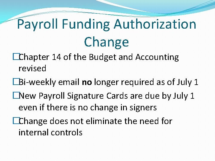 Payroll Funding Authorization Change �Chapter 14 of the Budget and Accounting revised �Bi-weekly email