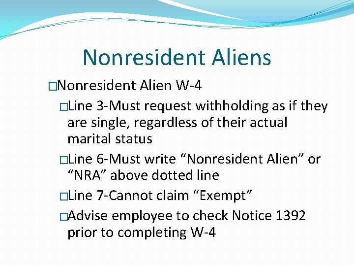 Nonresident Aliens �Nonresident Alien W-4 �Line 3 -Must request withholding as if they are