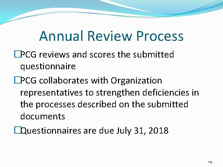 Annual Review Process �PCG reviews and scores the submitted questionnaire �PCG collaborates with Organization