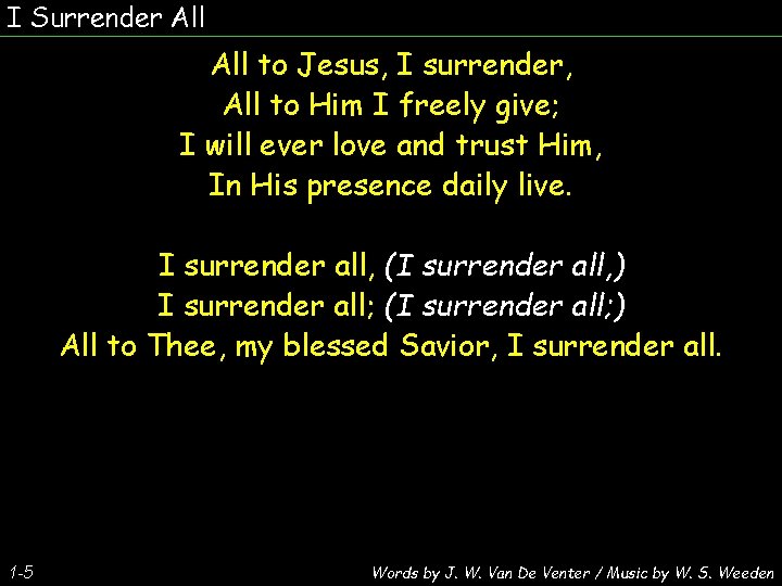 I Surrender All to Jesus, I surrender, All to Him I freely give; I