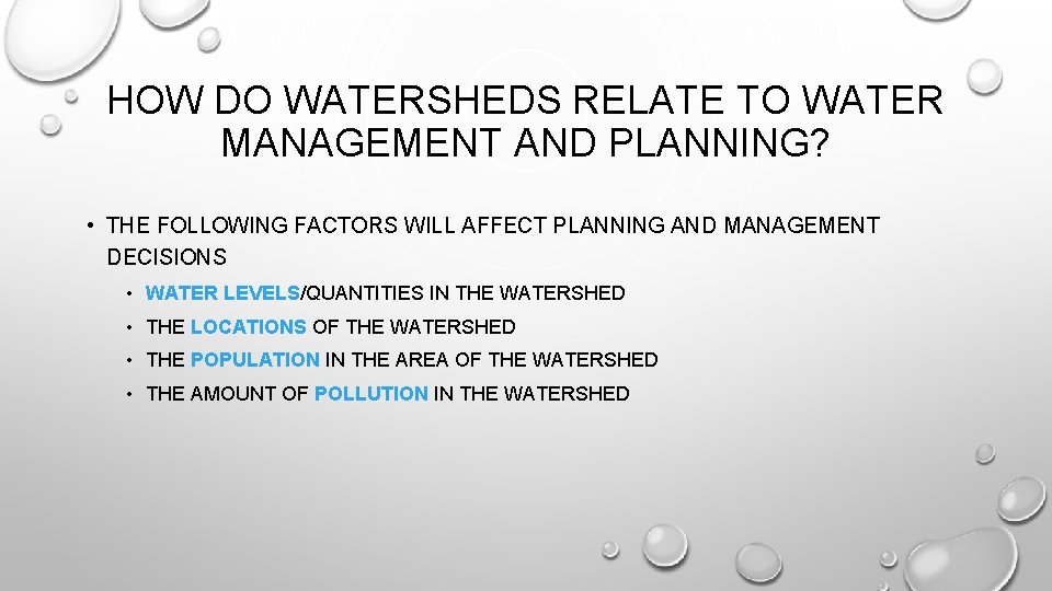 HOW DO WATERSHEDS RELATE TO WATER MANAGEMENT AND PLANNING? • THE FOLLOWING FACTORS WILL HOW DO WATERSHEDS RELATE TO WATER MANAGEMENT AND PLANNING? • THE FOLLOWING FACTORS WILL