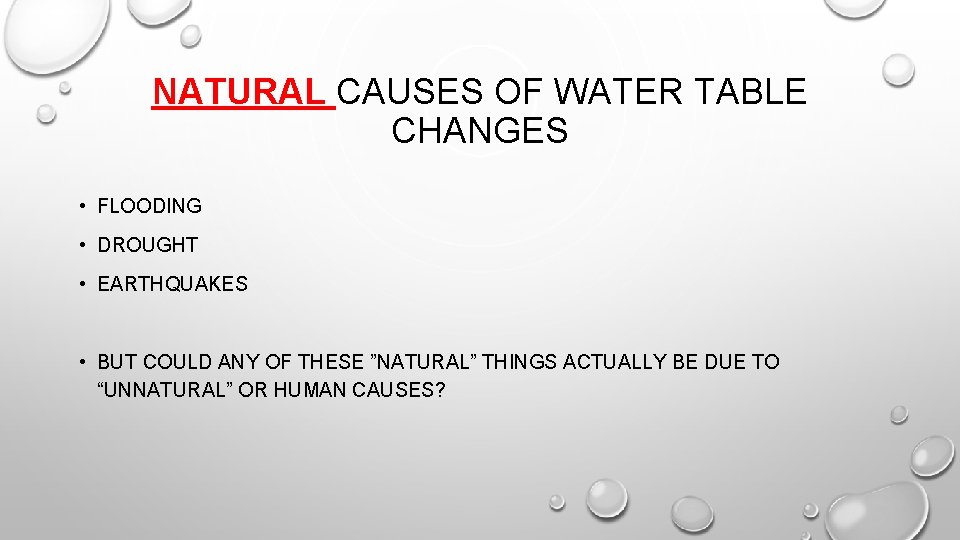 NATURAL CAUSES OF WATER TABLE CHANGES • FLOODING • DROUGHT • EARTHQUAKES • BUT NATURAL CAUSES OF WATER TABLE CHANGES • FLOODING • DROUGHT • EARTHQUAKES • BUT