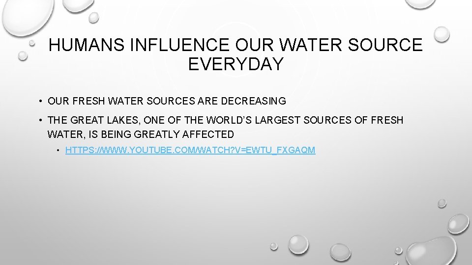 HUMANS INFLUENCE OUR WATER SOURCE EVERYDAY • OUR FRESH WATER SOURCES ARE DECREASING • HUMANS INFLUENCE OUR WATER SOURCE EVERYDAY • OUR FRESH WATER SOURCES ARE DECREASING •