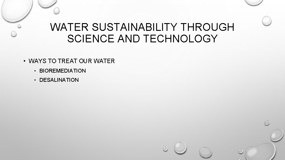 WATER SUSTAINABILITY THROUGH SCIENCE AND TECHNOLOGY • WAYS TO TREAT OUR WATER • BIOREMEDIATION WATER SUSTAINABILITY THROUGH SCIENCE AND TECHNOLOGY • WAYS TO TREAT OUR WATER • BIOREMEDIATION