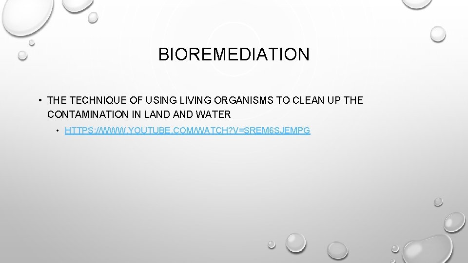 BIOREMEDIATION • THE TECHNIQUE OF USING LIVING ORGANISMS TO CLEAN UP THE CONTAMINATION IN BIOREMEDIATION • THE TECHNIQUE OF USING LIVING ORGANISMS TO CLEAN UP THE CONTAMINATION IN