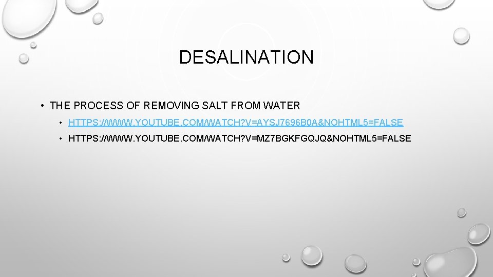 DESALINATION • THE PROCESS OF REMOVING SALT FROM WATER • HTTPS: //WWW. YOUTUBE. COM/WATCH? DESALINATION • THE PROCESS OF REMOVING SALT FROM WATER • HTTPS: //WWW. YOUTUBE. COM/WATCH?