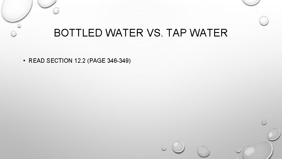 BOTTLED WATER VS. TAP WATER • READ SECTION 12. 2 (PAGE 346 -349) BOTTLED WATER VS. TAP WATER • READ SECTION 12. 2 (PAGE 346 -349)
