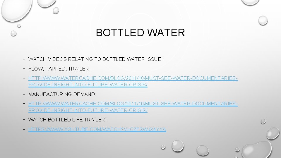 BOTTLED WATER • WATCH VIDEOS RELATING TO BOTTLED WATER ISSUE: • FLOW, TAPPED, TRAILER: BOTTLED WATER • WATCH VIDEOS RELATING TO BOTTLED WATER ISSUE: • FLOW, TAPPED, TRAILER: