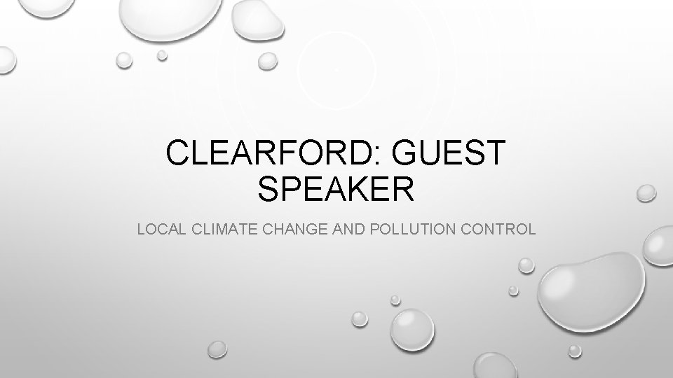 CLEARFORD: GUEST SPEAKER LOCAL CLIMATE CHANGE AND POLLUTION CONTROL CLEARFORD: GUEST SPEAKER LOCAL CLIMATE CHANGE AND POLLUTION CONTROL