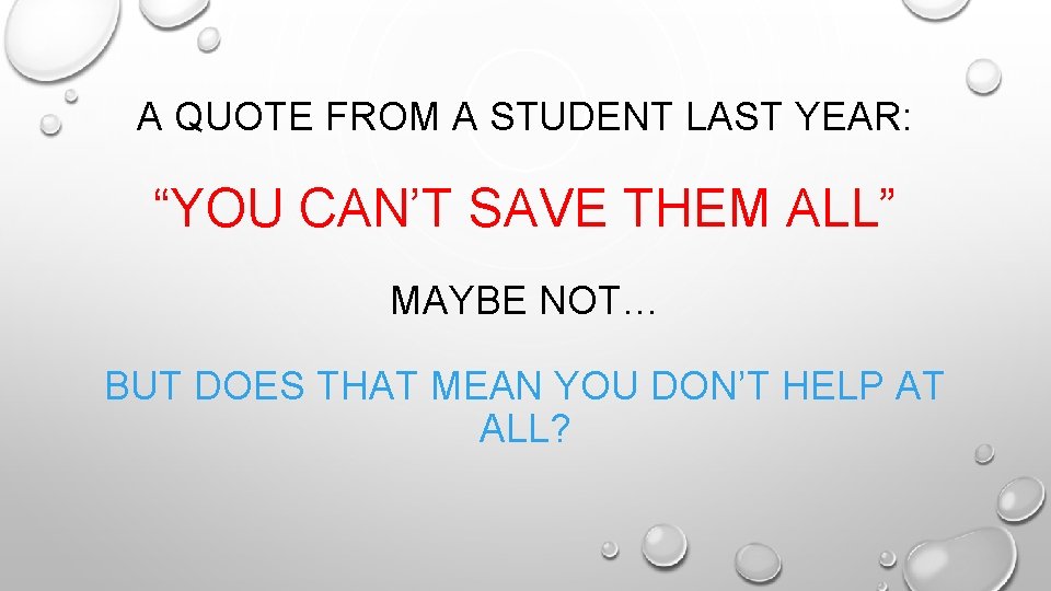 A QUOTE FROM A STUDENT LAST YEAR: “YOU CAN’T SAVE THEM ALL” MAYBE NOT… A QUOTE FROM A STUDENT LAST YEAR: “YOU CAN’T SAVE THEM ALL” MAYBE NOT…