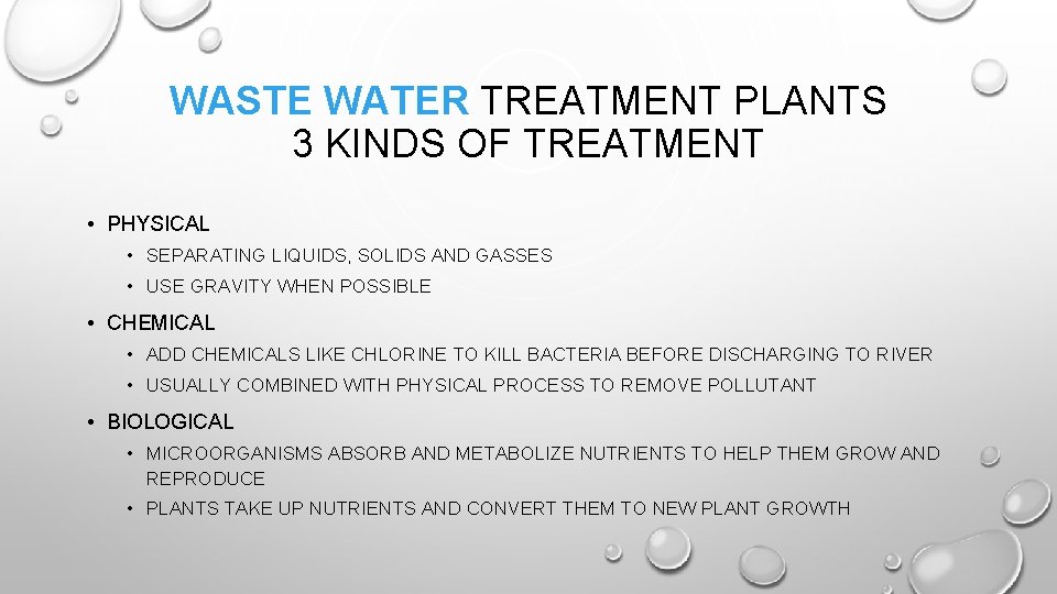 WASTE WATER TREATMENT PLANTS 3 KINDS OF TREATMENT • PHYSICAL • SEPARATING LIQUIDS, SOLIDS WASTE WATER TREATMENT PLANTS 3 KINDS OF TREATMENT • PHYSICAL • SEPARATING LIQUIDS, SOLIDS