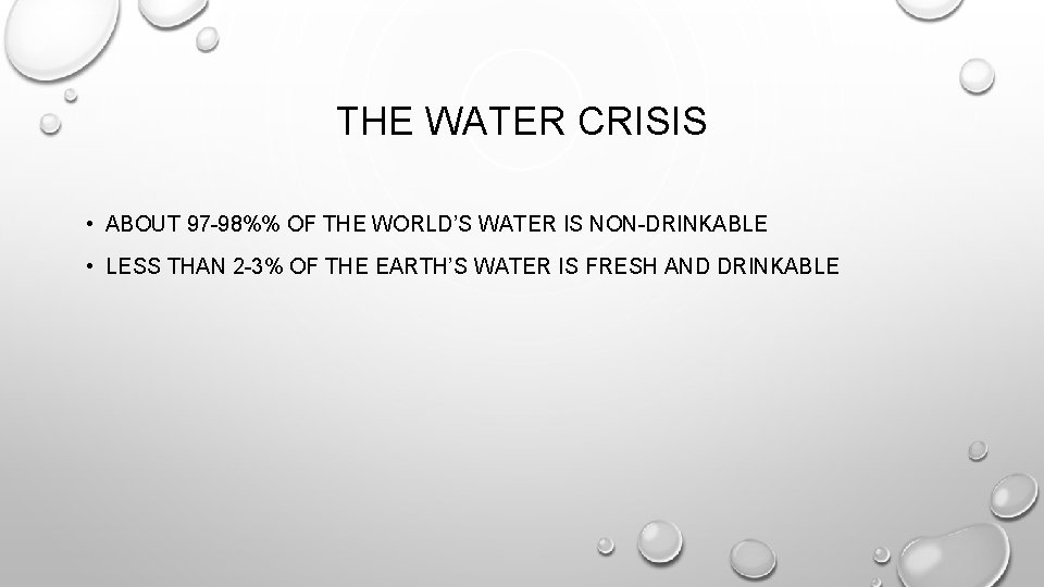 THE WATER CRISIS • ABOUT 97 -98%% OF THE WORLD’S WATER IS NON-DRINKABLE • THE WATER CRISIS • ABOUT 97 -98%% OF THE WORLD’S WATER IS NON-DRINKABLE •