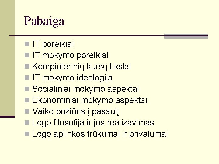 Pabaiga n n n n n IT poreikiai IT mokymo poreikiai Kompiuterinių kursų tikslai