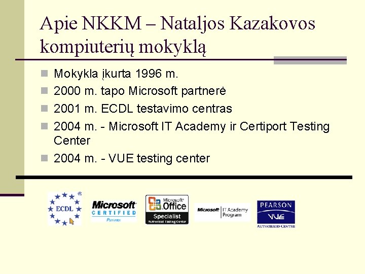 Apie NKKM – Nataljos Kazakovos kompiuterių mokyklą n Mokykla įkurta 1996 m. n 2000