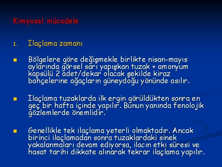 Kimyasal mücadele 1. n n n İlaçlama zamanı Bölgelere göre değişmekle birlikte nisan-mayıs aylarında