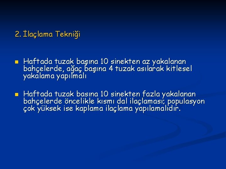 2. İlaçlama Tekniği n n Haftada tuzak başına 10 sinekten az yakalanan bahçelerde, ağaç