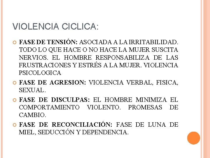 VIOLENCIA CICLICA: FASE DE TENSIÓN: ASOCIADA A LA IRRITABILIDAD. TODO LO QUE HACE O