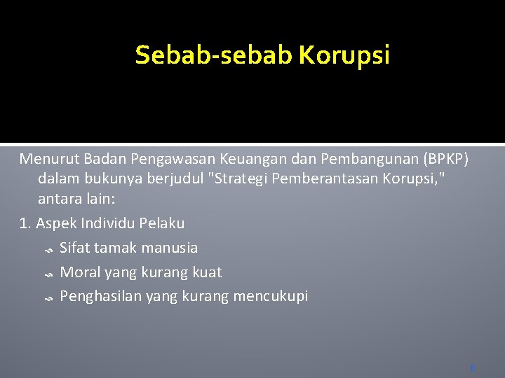 Sebab-sebab Korupsi Menurut Badan Pengawasan Keuangan dan Pembangunan (BPKP) dalam bukunya berjudul "Strategi Pemberantasan