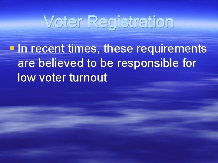 Voter Registration § In recent times, these requirements are believed to be responsible for