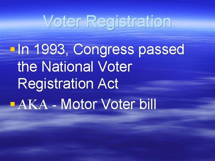 Voter Registration § In 1993, Congress passed the National Voter Registration Act § AKA