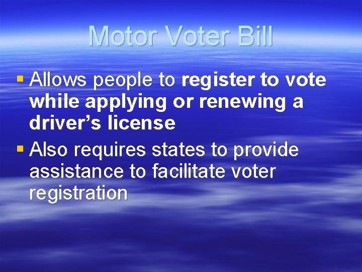 Motor Voter Bill § Allows people to register to vote while applying or renewing