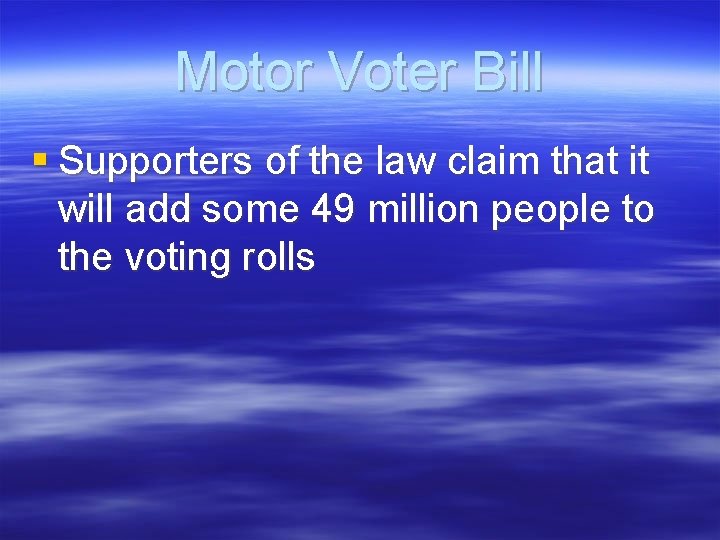 Motor Voter Bill § Supporters of the law claim that it will add some