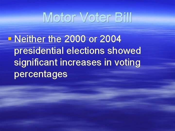 Motor Voter Bill § Neither the 2000 or 2004 presidential elections showed significant increases