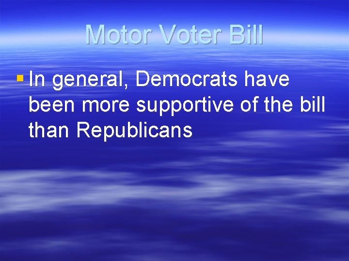 Motor Voter Bill § In general, Democrats have been more supportive of the bill
