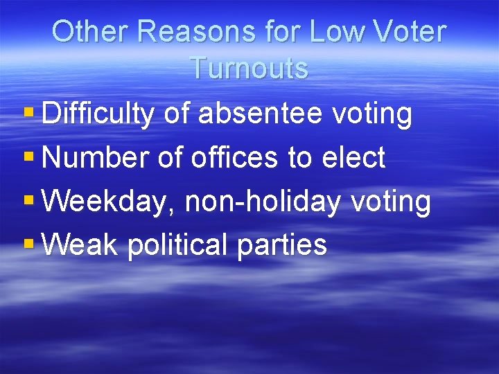 Other Reasons for Low Voter Turnouts § Difficulty of absentee voting § Number of