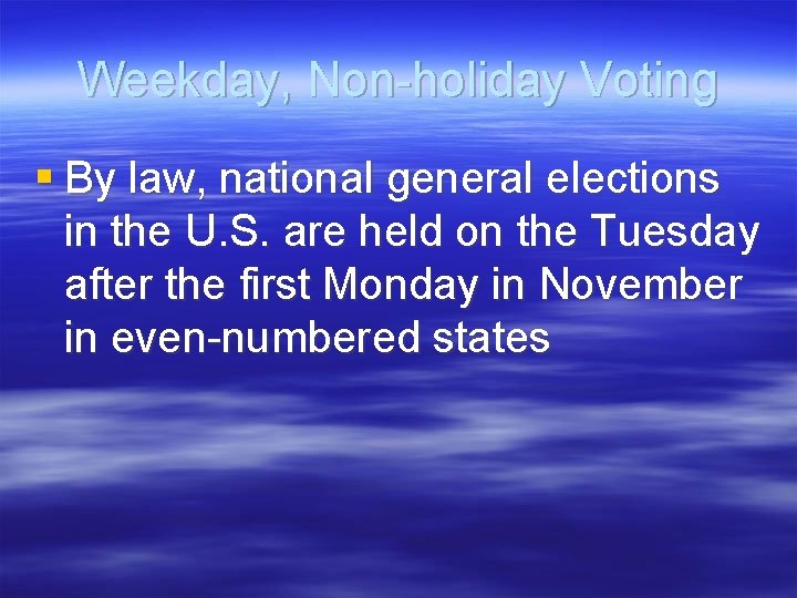Weekday, Non-holiday Voting § By law, national general elections in the U. S. are