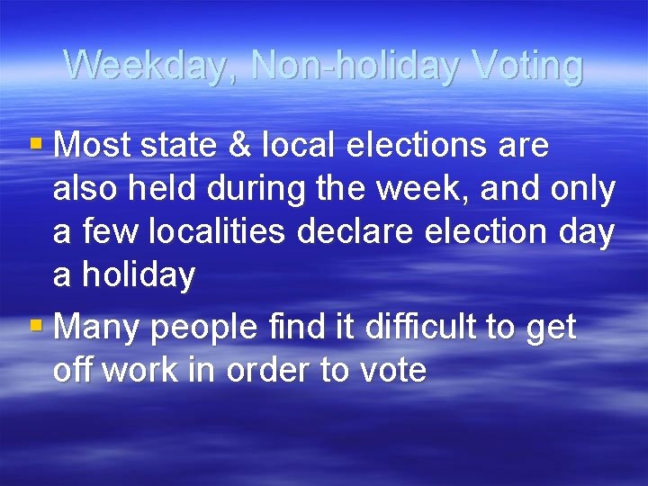 Weekday, Non-holiday Voting § Most state & local elections are also held during the