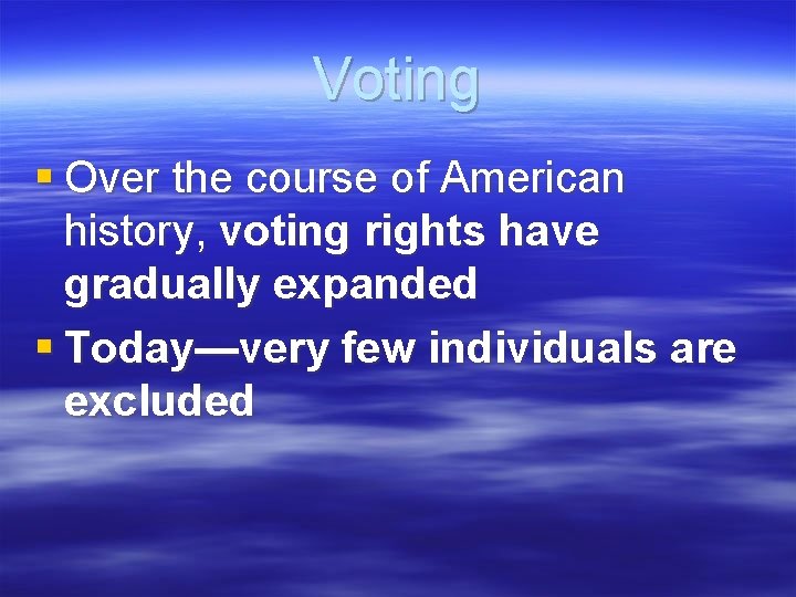 Voting § Over the course of American history, voting rights have gradually expanded §