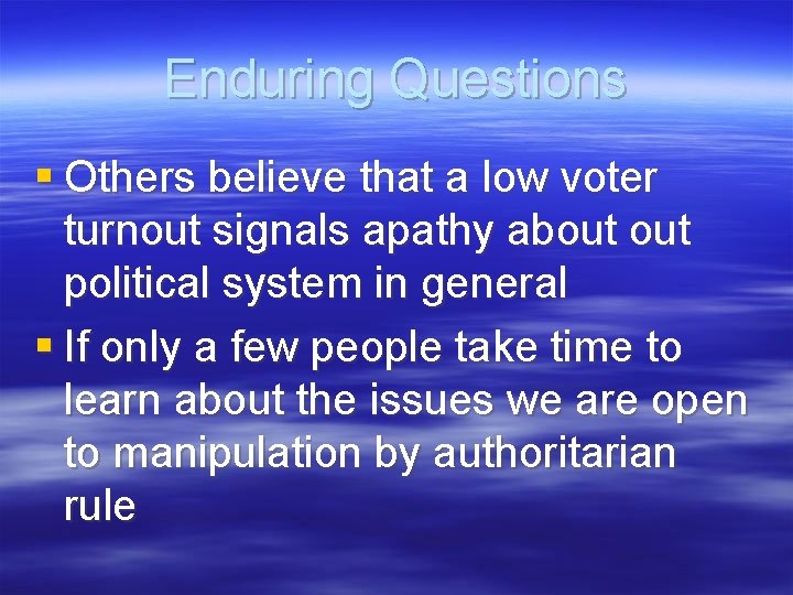 Enduring Questions § Others believe that a low voter turnout signals apathy about political