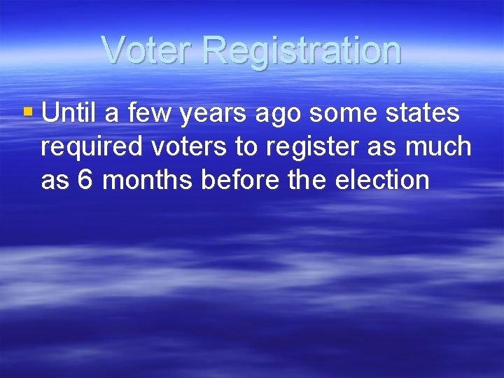 Voter Registration § Until a few years ago some states required voters to register