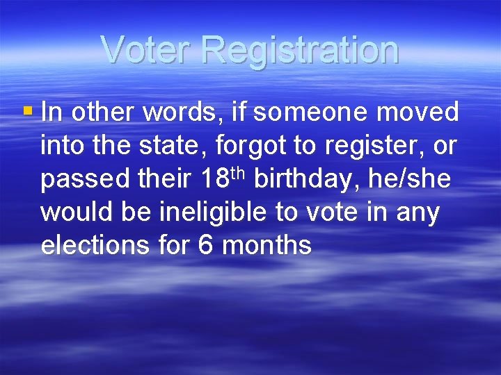 Voter Registration § In other words, if someone moved into the state, forgot to