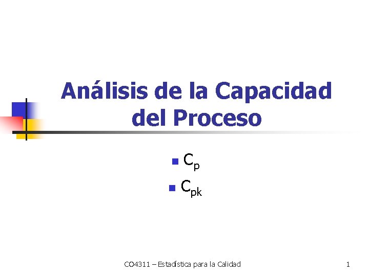 Análisis de la Capacidad del Proceso n Cpk CO 4311 – Estadística para la