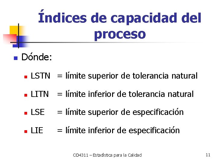 Índices de capacidad del proceso n Dónde: n LSTN = límite superior de tolerancia
