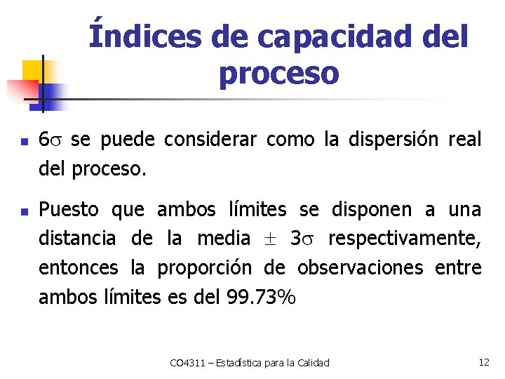 Índices de capacidad del proceso n n 6 se puede considerar como la dispersión